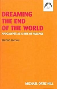 Dreaming the End of the World: Apocalypse as a Rite of Passage (Paperback, 2, Revised)