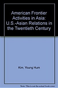 American Frontier Activities in Asia: U.S.-Asian Relations in the Twentieth Century (Hardcover)