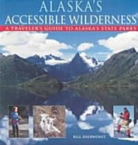 Alaskas Accessible Wilderness: A Travelers Guide to AK State Parks (Paperback)