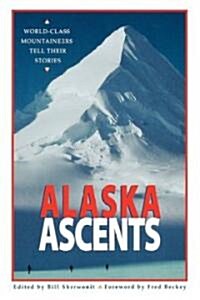 Alaska Ascents: World-Class Mountaineers Tell Thei (Paperback)