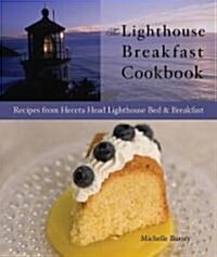 The Lighthouse Breakfast Cookbook: Recipes from Heceta Head Lighthouse Bed & Breakfast (Hardcover)