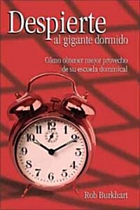 Despierte Al Gigante Dormido: Como Obtener Mejor Provecho de Su Escuela Dominical (Paperback)