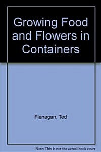 Growing Food and Flowers in Containers (Paperback)