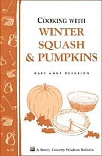 Cooking with Winter Squash & Pumpkins: Storeys Country Wisdom Bulletin A-55 (Paperback)