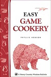 Easy Game Cookery: Storeys Country Wisdom Bulletin A-56 (Paperback)