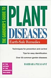 The Gardeners Guide to Plant Diseases: Earth-Safe Remedies (Paperback)