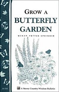 Grow a Butterfly Garden: Storey Country Wisdom Bulletin A-114 (Paperback)