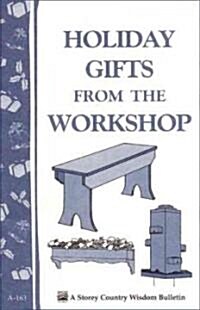Holiday Gifts from the Workshop : Storeys Country Wisdom Bulletin A-163 (Paperback)