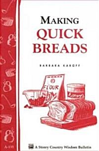 Making Quick Breads: Storeys Country Wisdom Bulletin A-135 (Paperback)