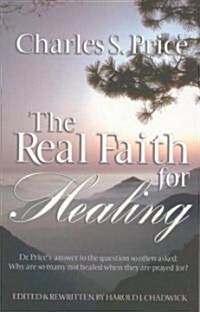 The Real Faith for Healing (Paperback, Revised)