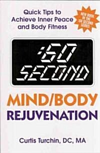 60 Second Mind/Body Rejuvenation: Quick Tips to Achieve Inner Peace and Body Fitness (Paperback)
