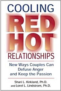 Cooling Red Hot Relationships: New Ways Couples Can Defuse Anger and Keep the Passion (Paperback)