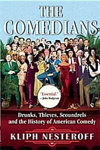 The Comedians: Drunks, Thieves, Scoundrels, and the History of American Comedy (Hardcover)