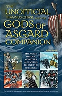 The Unofficial Magnus Chase and the Gods of Asgard Companion: The Norse Heroes, Monsters and Myths Behind the Hit Series (Paperback)