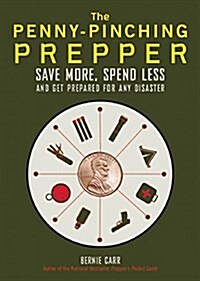 The Penny-Pinching Prepper: Save More, Spend Less and Get Prepared for Any Disaster (Paperback)