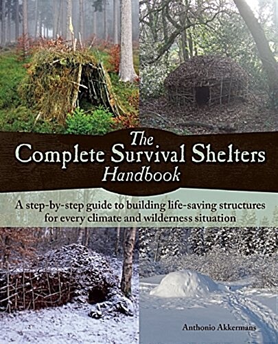Complete Survival Shelters Handbook: A Step-By-Step Guide to Building Life-Saving Structures for Every Climate and Wilderness Situation (Paperback)