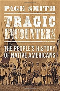 Tragic Encounters: A Peoples History of Native Americans (Hardcover)