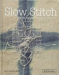 Slow Stitch : Mindful and Contemplative Textile Art (Hardcover)