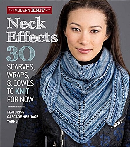 Neck Effects: 30 Scarves, Wraps, & Cowls to Knit for Now: Featuring Cascade Yarns Heritage (Paperback)