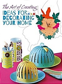 The Art of Creating: Ideas for Decorating Your Home (Paperback)