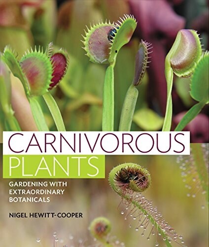Carnivorous Plants: Gardening with Extraordinary Botanicals (Hardcover)