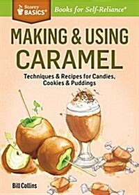 Making & Using Caramel: Techniques & Recipes for Candies & Other Sweet Goodies. a Storey Basics(r) Title (Paperback)