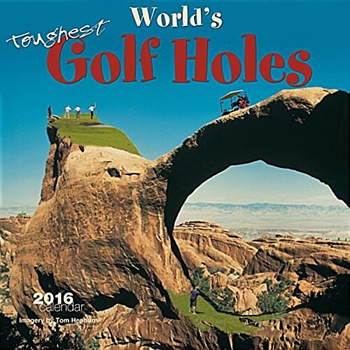 Worlds Toughest Golf Holes 2016 Calendar (Calendar, Wall)