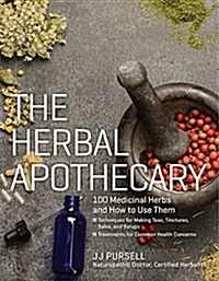 The Herbal Apothecary: 100 Medicinal Herbs and How to Use Them (Paperback)
