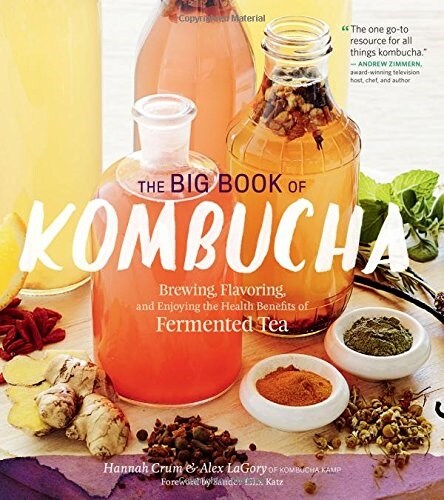 The Big Book of Kombucha: Brewing, Flavoring, and Enjoying the Health Benefits of Fermented Tea (Paperback)