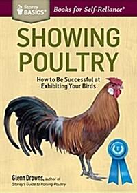 Showing Poultry: A Complete Guide to Exhibiting Your Birds. a Storey Basics(r) Title (Paperback)