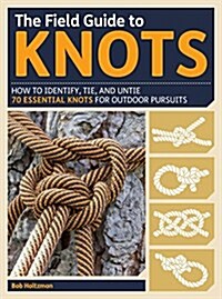 The Field Guide to Knots: How to Identify, Tie, and Untie Over 80 Essential Knots for Outdoor Pursuits (Spiral)