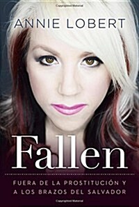 Fallen: Out of the Sex Industry & Into the Arms of the Savior (Paperback)