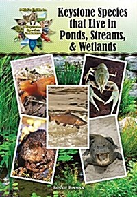 Keystone Species That Live in Ponds, Streams, & Wetlands (Hardcover)