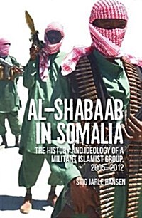 Al-Shabaab in Somalia: The History and Ideology of a Militant Islamist Group (Paperback)