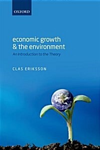 Economic Growth and the Environment : An Introduction to the Theory (Paperback)