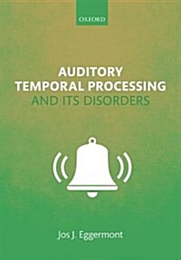 Auditory Temporal Processing and Its Disorders (Hardcover)