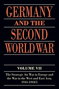 Germany and the Second World War : Volume VII: The Strategic Air War in Europe and the War in the West and East Asia, 1943-1944/5 (Paperback)