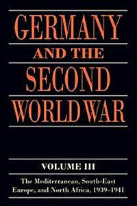 Germany and the Second World War : Volume III: The Mediterranean, South-east Europe, and North Africa, 1939-1941 (Paperback)