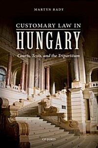 Customary Law in Hungary : Courts, Texts, and the Tripartitum (Hardcover)