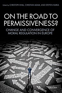 On the Road to Permissiveness? : Change and Convergence of Moral Regulation in Europe (Hardcover)
