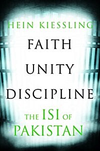 Faith, Unity, Discipline : The Inter-Service-Intelligence (ISI) of Pakistan (Hardcover)