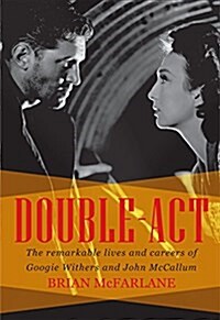 Double-ACT: The Remarkable Lives and Careers of Googie Withers and John McCallum (Paperback)