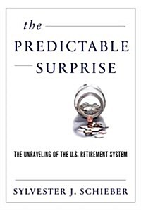 The Predictable Surprise: The Unraveling of the U.S. Retirement System (Paperback)