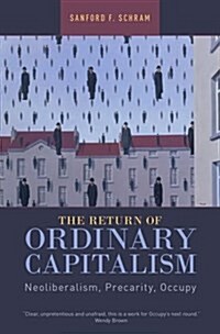 The Return of Ordinary Capitalism: Neoliberalism, Precarity, Occupy (Paperback)