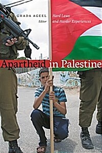 Apartheid in Palestine: Hard Laws and Harder Experiences (Paperback)