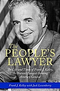 The Peoples Lawyer: The Life and Times of Frank J. Kelley, the Nations Longest-Serving Attorney General (Hardcover)