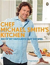 Chef Michael Smiths Kitchen: 100 of My Favourite Easy Recipes: A Cookbook (Paperback)