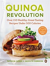 Quinoa Revolution: Over 150 Healthy Great-Tasting Recipes Under 500 Calories: A Cookbook (Paperback)