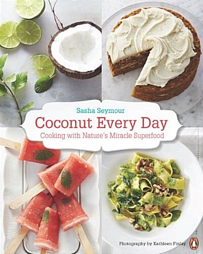 Coconut Every Day: Cooking with Natures Miracle Superfood: A Cookbook (Paperback)