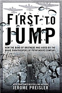 First to Jump: How the Band of Brothers Was Aided by the Brave Paratroopers of Pathfinders Company (Paperback)